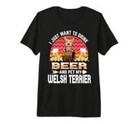 I Just Want to Drink Beer and Pet My Welsh Terrier Dog Lover Camiseta Premium