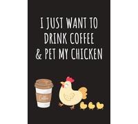I just want to drink coffee and pet my chicken: Lined Journal Notebook - Gifts for women men girls themed