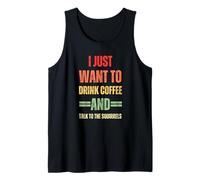 I Just Want To Drink Coffee and Talk - Gráfico de Ardillas Camiseta sin Mangas