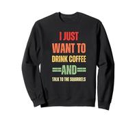 I Just Want To Drink Coffee and Talk - Gráfico de Ardillas Sudadera