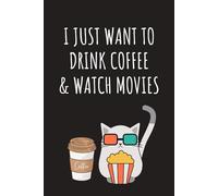 I just want to drink coffee and watch movies: Lined Journal Notebook - Gifts for women men girls themed