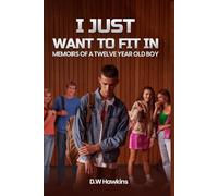 I Just Want To Fit In: Memoirs of a Twelve Year Old Boy
