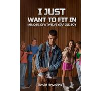 I Just Want To Fit In: Memoirs of a Twelve Year Old Boy