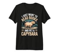 I Just Want To Read Books and Pet A Capybara |- Camiseta Premium