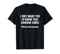 I Just Want You to Know Someone Cares Not Me But Someone Camiseta