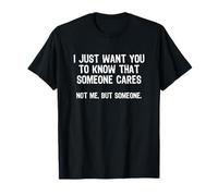 I Just Want You to Know Someone Cares Not Me But Someone Camiseta
