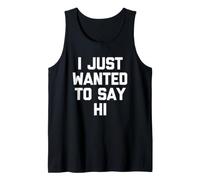I Just Wanted To Say Hi - Novedad sarcástica Divertida Camiseta sin Mangas