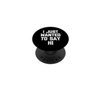 I Just Wanted To Say Hi - Novedad sarcástica Divertida PopSockets PopGrip Adhesivo