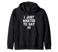 I Just Wanted To Say Hi - Novedad sarcástica Divertida Sudadera con Capucha