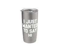 I Just Wanted To Say Hi - Novedad sarcástica divertida Vaso térmico de acero inoxidable de doble pared
