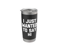 I Just Wanted To Say Hi - Novedad sarcástica divertida Vaso térmico de acero inoxidable de doble pared