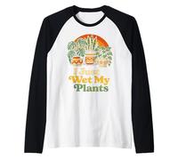 I Just Wet My Plants Funny Gardening Pun Houseplant Lover Camiseta Manga Raglan