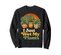 I Just Wet My Plants Funny Gardening Pun Houseplant Lover Sudadera