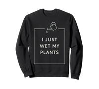 I Just Wet My Plants Funny Gardening Pun Houseplant Lover Sudadera