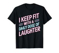 I Keep Fit with A Daily Dose of Laughter Gym Humor - Camiseta