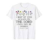 I Keep My Eyes Always on the Lord Not Be Shaken Psalm 16:8 Camiseta