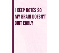 I keep notes so my brain doesn’t quit early: Witty Note-Taking Journal to Keep Your Thoughts Organized