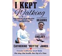 I Kept Walking: Healing Through Grief, Faith, and Finding Purpose After Loss