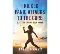 I Kicked Panic Attacks to the Curb: 5 Keys to Finding Your Brave