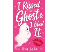 I Kissed a Ghost & I Liked It: A Paranormal Roommates-to-Lovers Romance (Paranormal Playlist)