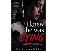 I KNEW HE WAS LYING: A Story of Lies, Love and the Truth I couldn’t ignore
