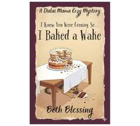 (I Knew You Were Coming, So) I BAKED A WAKE: A Dalai Mama Cozy Mystery - Book 2 (The Dalai Mama Cozy Mystery Series)