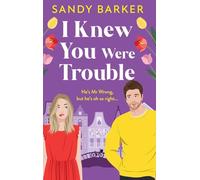 I Knew You Were Trouble: Escape to Amsterdam in this gorgeous romantic comedy from Sandy Barker for 2025 (The Ever After Agency, 5)