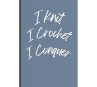 I Knit I Crochet I Conquer: 120 pages notepad for crocheter and knitter alike. Perfect gift