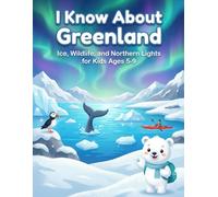 I Know About Greenland: Ice, Wildlife, and Northern Lights for Kids Ages 5-9