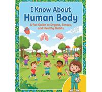I Know About Human Body: A Fun Guide to Organs, Senses, and Healthy Habits (I Know About - Learning Books for Kids)