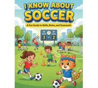 I Know About Soccer: A Fun Guide to Skills, Rules, and Teamwork (I Know Sports! - Kids’ Sports Guides (Ages 5-9))