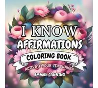 I Know Affirmations Adult Coloring Book - Floral Wreaths: Crown Chakra Edition - Activate Your 7th Chakra: Uplifting Coloring Book for Adults and Teens (50 Affirmations Floral Wreaths)