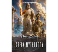 I know all about Greek mythology: Secrets, adventures, and mysteries of Olympus