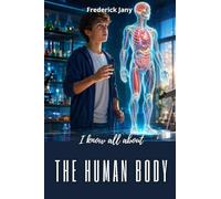 I know all about the human body: The mysteries of life explained simply