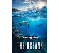 I know all about the oceans: Mysteries and wonders of the marine world