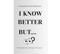 I Know Better But…: A Journal for Overthinking, Emotions & Realizing Your Patterns