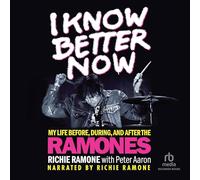 I Know Better Now: My Life Before, During, and After the Ramones
