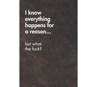 I know Everything Happens For A Reason But What The Fuck? Brown Leather Edition.: Sarcastic Office Gift Notebook. Perfect Funny Journal for Coworkers, ... Fatigue. (For the Record. Brown Edition.)