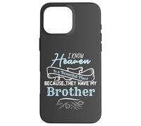 I Know Heaven Is A Beautiful Place They Have My Brother Carcasa para iPhone 16 Pro Max