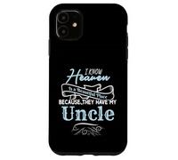 I Know Heaven Is A Beautiful Place They Have My Uncle Carcasa para iPhone 11