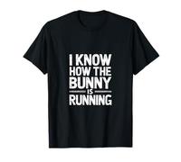 I Know How The Bunny Is Running - Dicho en inglés Camiseta
