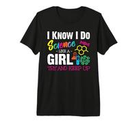 I Know I Do Science Like A Girl Try and Keep Up - Scientist Camiseta Premium