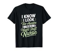 I Know I Look Too Awake To Be A Night Shift Nurse Camiseta