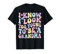 I Know I Look Too Young To Be A Grandma Camiseta