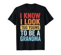 I Know I Look Too Young To Be A Grandma Camiseta
