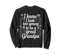I Know I Look Too Young To Be A Great Grandpa - Sudadera
