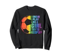 I Know I Play Like A Girl Try To Keep Up Teen Girl Women Sudadera