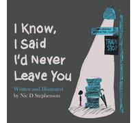 I Know, I Said I'd Never Leave You