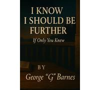 I KNOW I SHOULD BE FURTHER: If Only You Knew