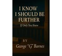 I KNOW I SHOULD BE FURTHER: If Only You Knew